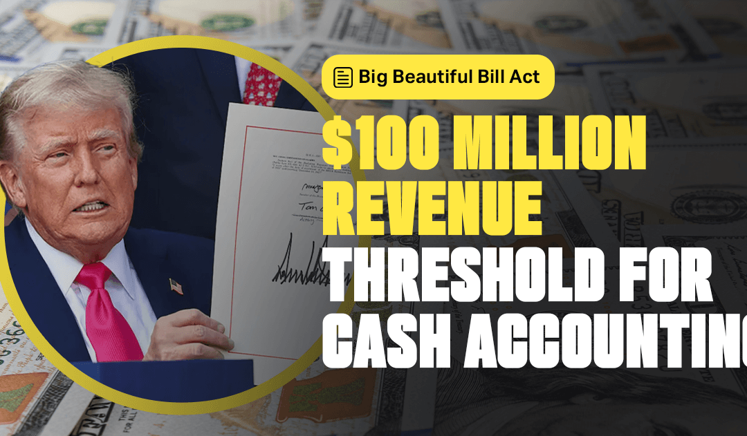 $100 Million Revenue Threshold for Cash Accounting
