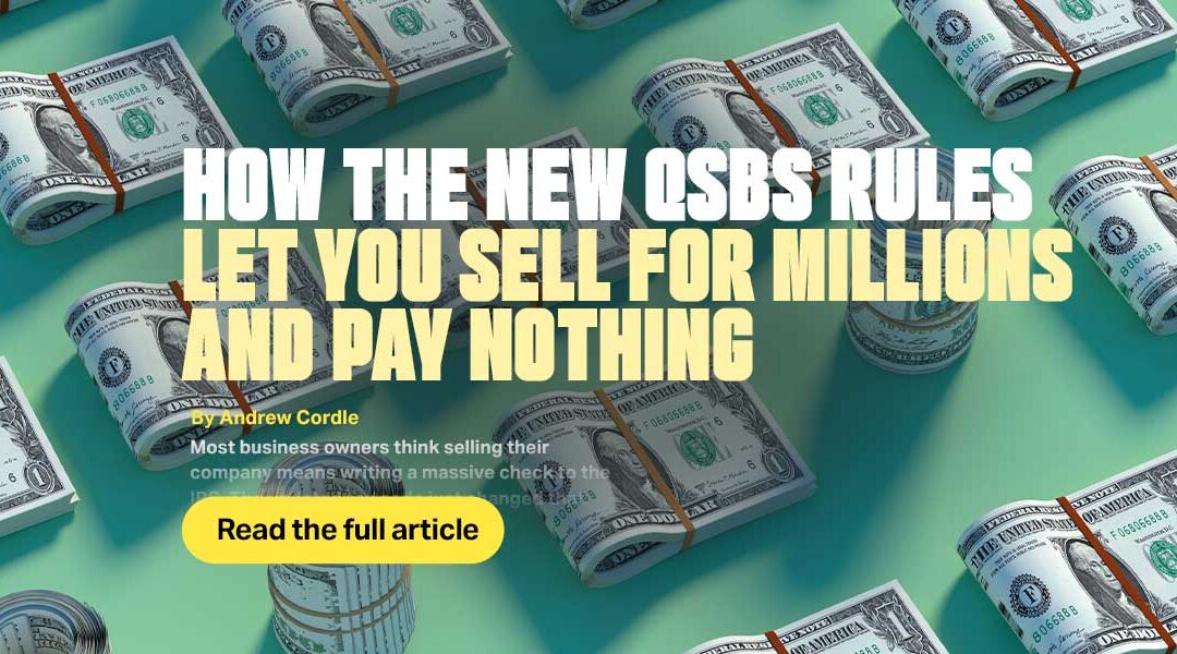 How the New QSBS Rules Let You Sell for Millions and Pay NOTHING