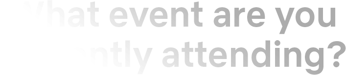 What event are you attending?