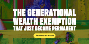 The Generational Wealth Exemption That Just Became Permanent