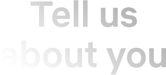 Tell us about you